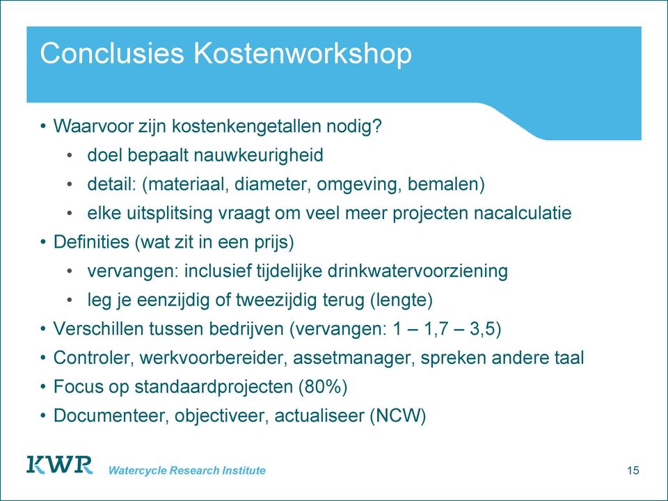 nacalculatie Definities (wat zit in een prijs) vervangen: inclusief tijdelijke drinkwatervoorziening leg je eenzijdig of tweezijdig