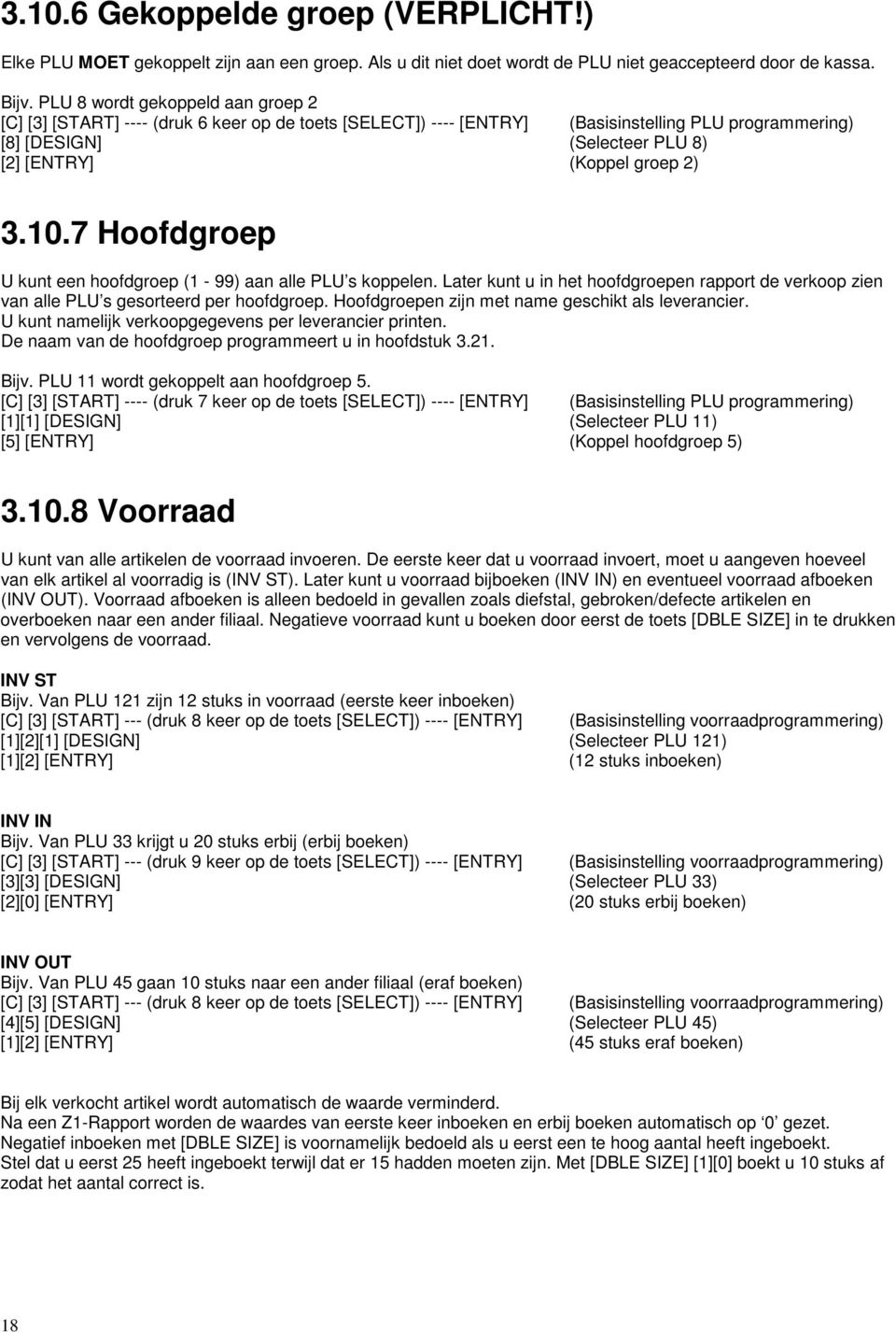 3.10.7 Hoofdgroep U kunt een hoofdgroep (1-99) aan alle PLU s koppelen. Later kunt u in het hoofdgroepen rapport de verkoop zien van alle PLU s gesorteerd per hoofdgroep.