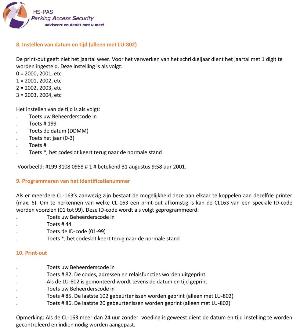 Toets het jaar (0-3). Toets # Voorbeeld: #199 3108 0958 # 1 # betekend 31 augustus 9: