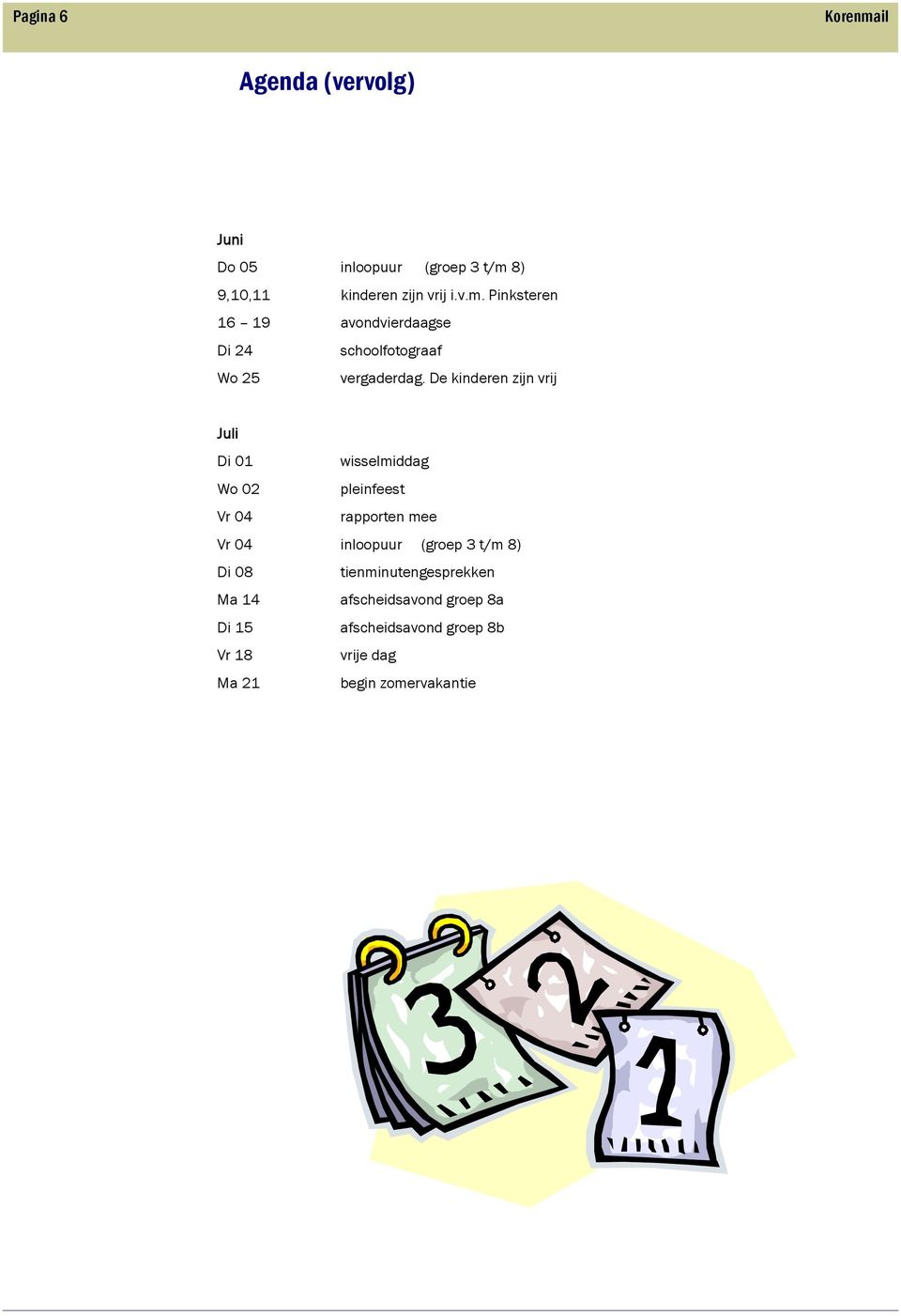 3 t/m 8) Di 08 tienminutengesprekken Ma 14 afscheidsavond groep 8a Di 15 afscheidsavond groep 8b Vr 18