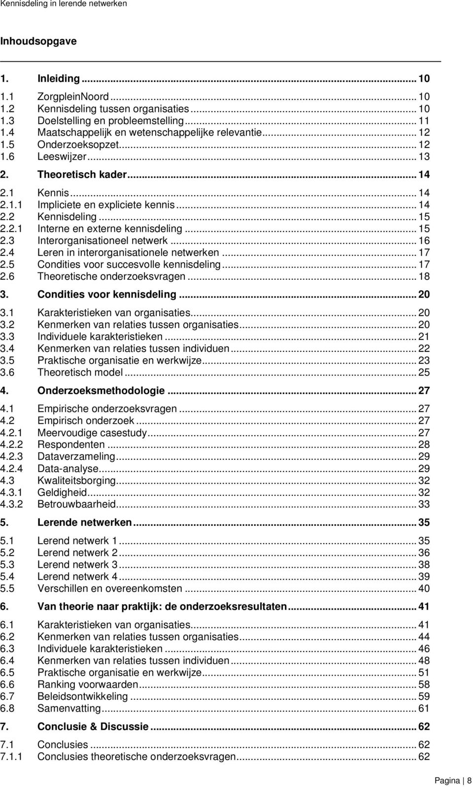 .. 15 2.3 Interorganisationeel netwerk... 16 2.4 Leren in interorganisationele netwerken... 17 2.5 Condities voor succesvolle kennisdeling... 17 2.6 Theoretische onderzoeksvragen... 18 3.