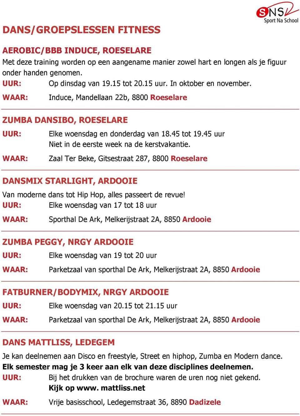 Zaal Ter Beke, Gitsestraat 287, 8800 Roeselare DANSMIX STARLIGHT, ARDOOIE Van moderne dans tot Hip Hop, alles passeert de revue!