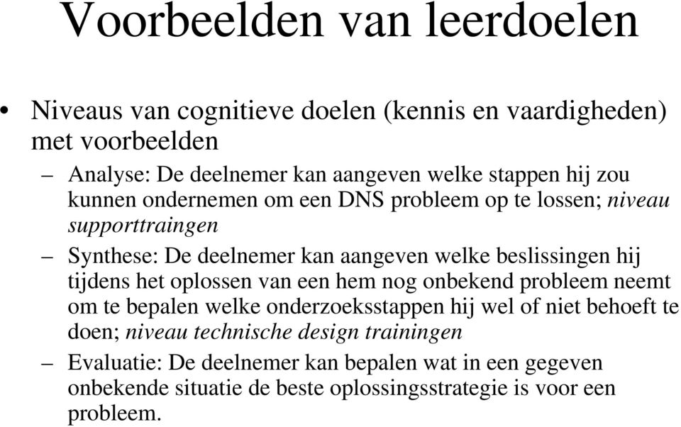 hij tijdens het oplossen van een hem nog onbekend probleem neemt om te bepalen welke onderzoeksstappen hij wel of niet behoeft te doen; niveau