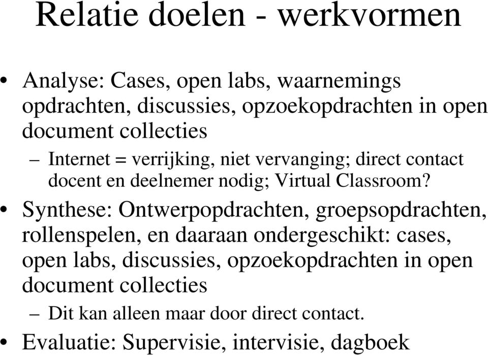 Synthese: Ontwerpopdrachten, groepsopdrachten, rollenspelen, en daaraan ondergeschikt: cases, open labs, discussies,