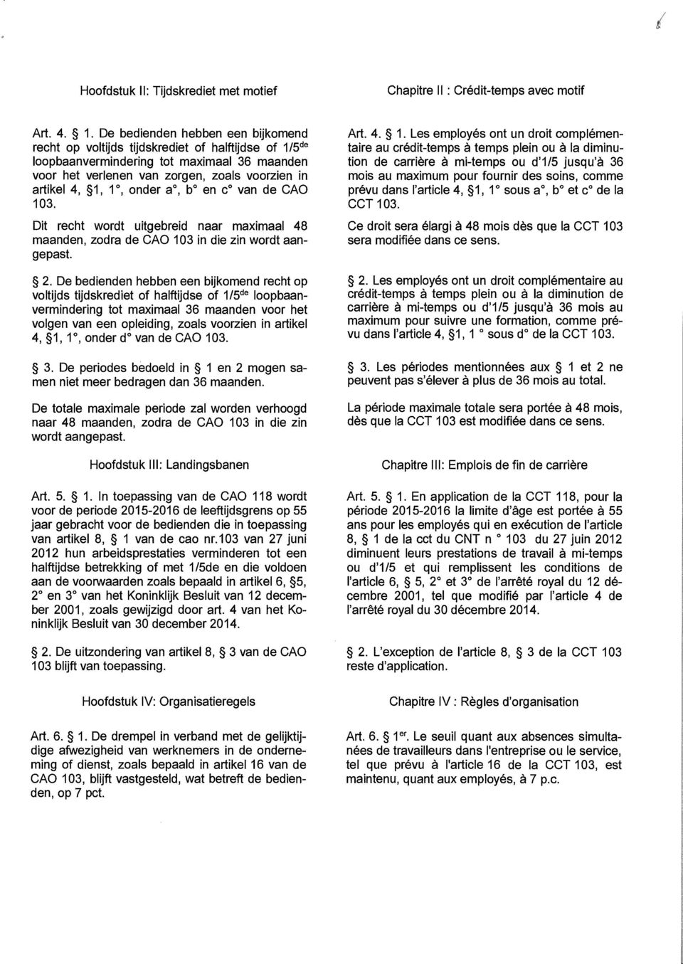 onder a", b O en COvan de CAO 103. Dit recht wordt uitgebreid naar maximaal 48 maanden, zodra de CAO 103 in die zin wordt aangepast. 2.