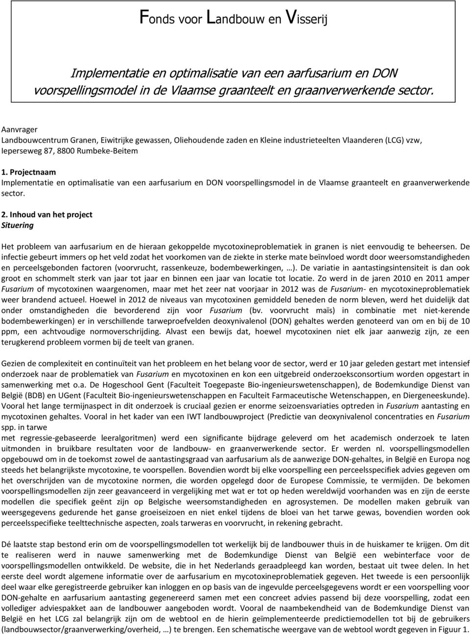 Projectnaam Implementatie en optimalisatie van een aarfusarium en DON voorspellingsmodel in de Vlaamse graanteelt en graanverwerkende sector. 2.