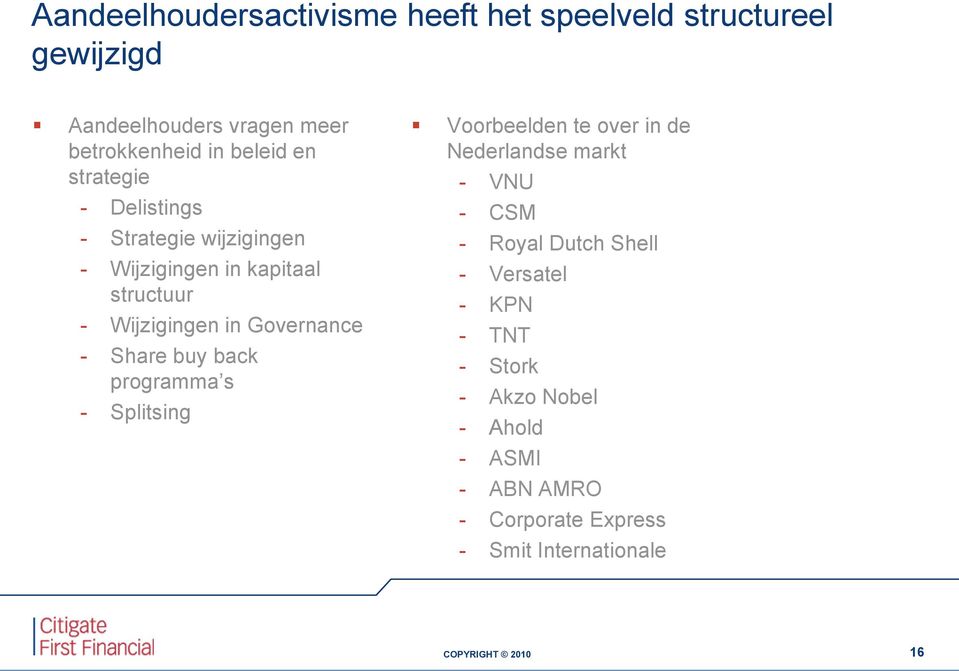 Governance - Share buy back programma s - Splitsing Voorbeelden te over in de Nederlandse markt - VNU - CSM - Royal