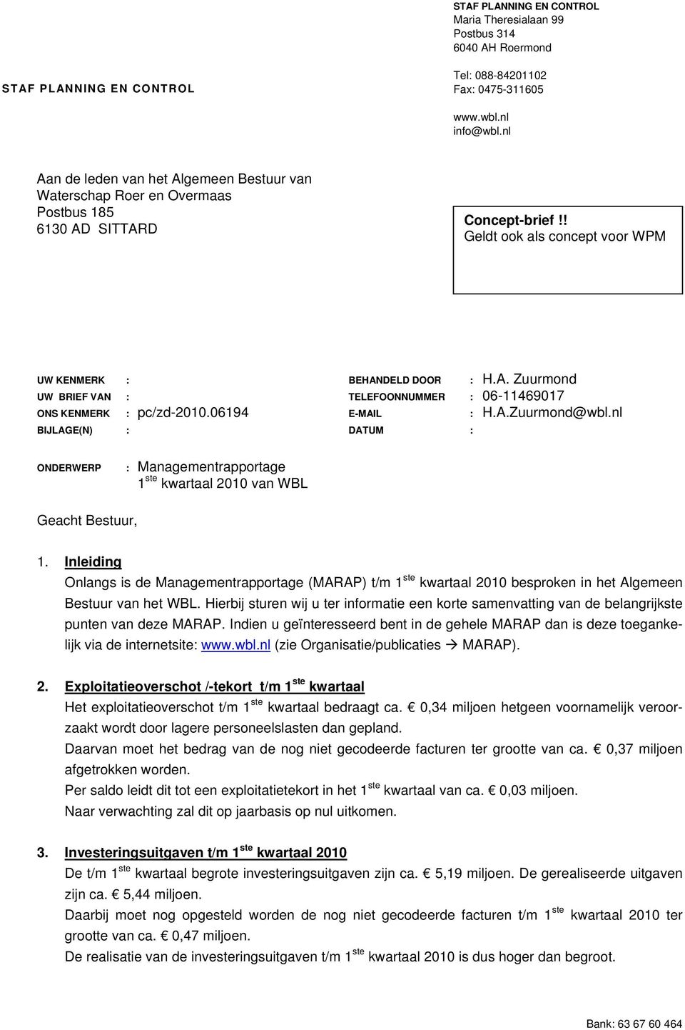 06194 E-MAIL : H.A.Zuurmond@wbl.nl BIJLAGE(N) : DATUM : ONDERWERP : Managementrapportage 1 ste kwartaal 2010 van WBL Geacht Bestuur, 1.