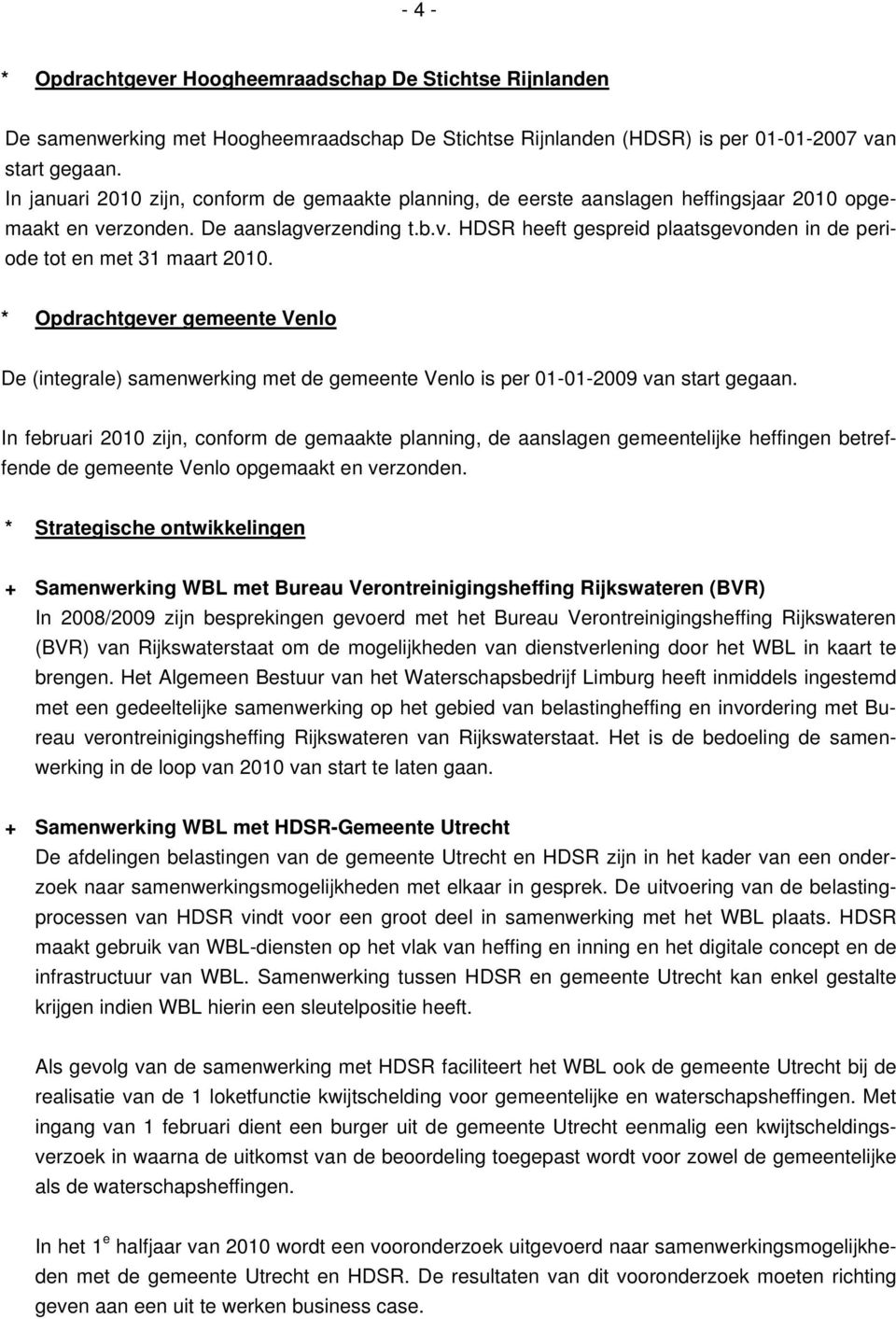 * Opdrachtgever gemeente Venlo De (integrale) samenwerking met de gemeente Venlo is per 01-01-2009 van start gegaan.