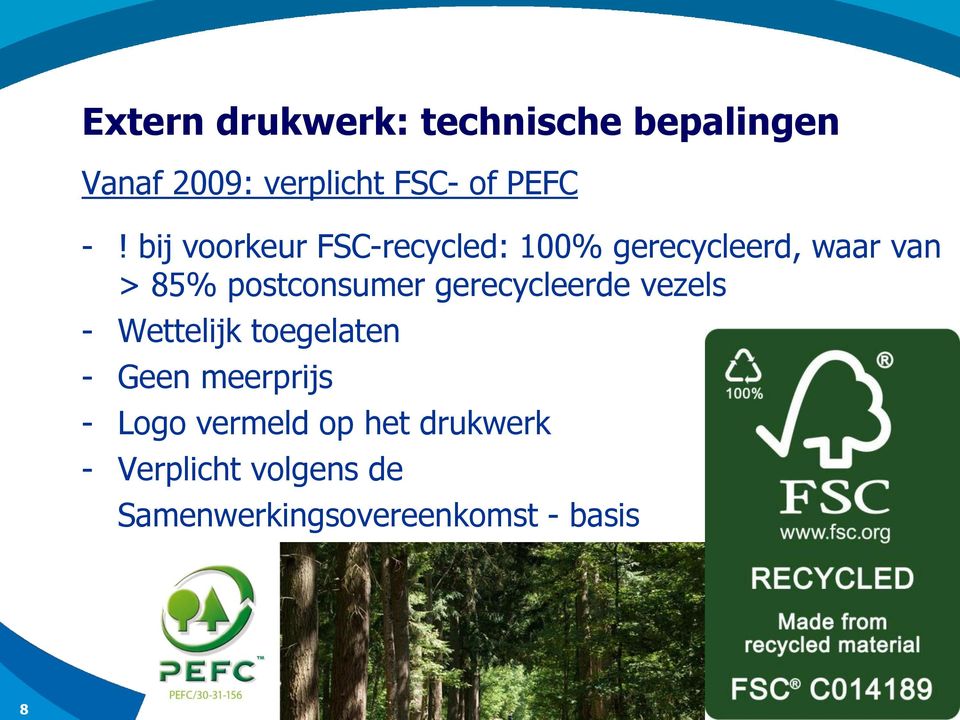 gerecycleerde vezels - Wettelijk toegelaten - Geen meerprijs - Logo vermeld