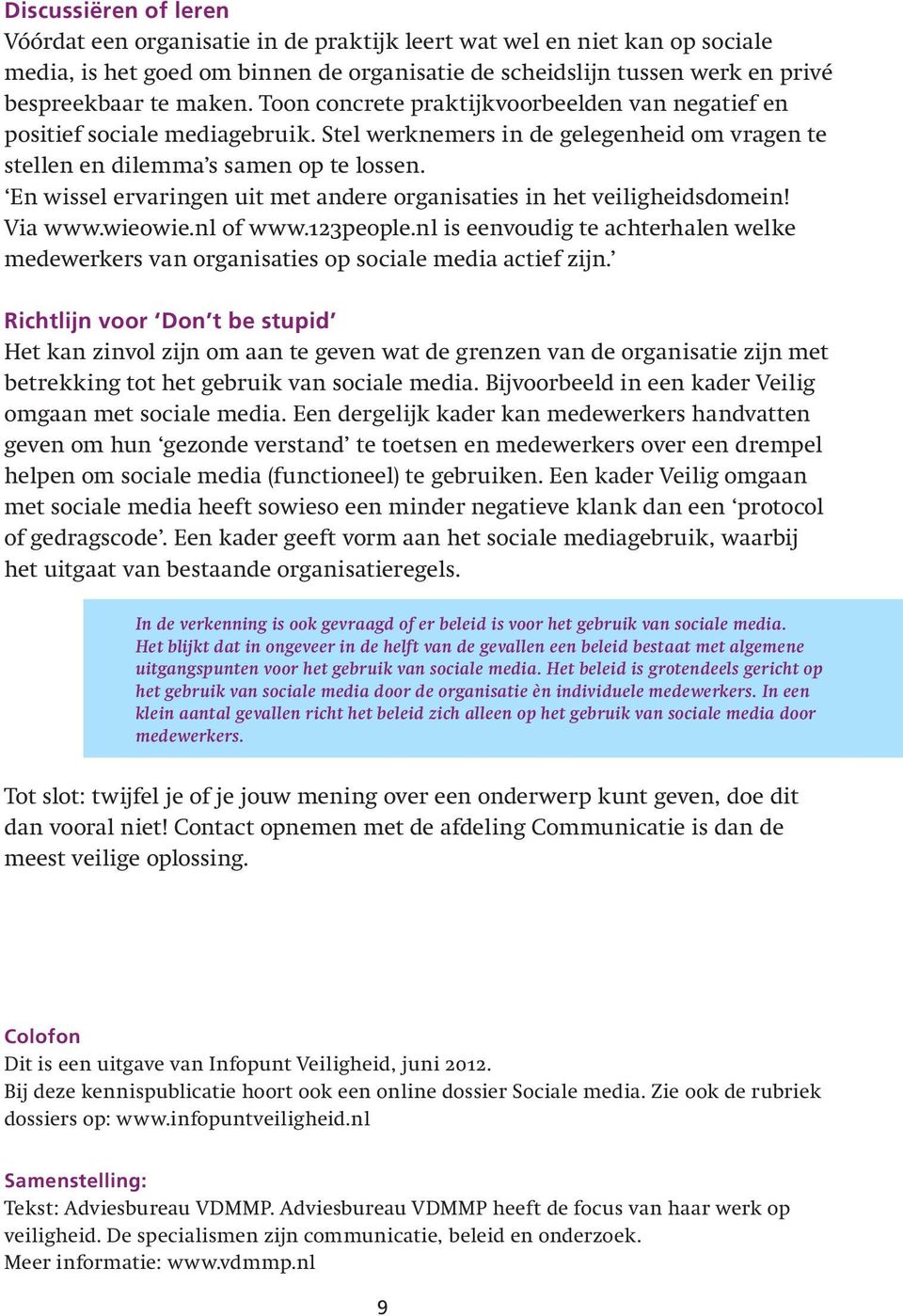 En wissel ervaringen uit met andere organisaties in het veiligheidsdomein! Via www.wieowie.nl of www.123people.