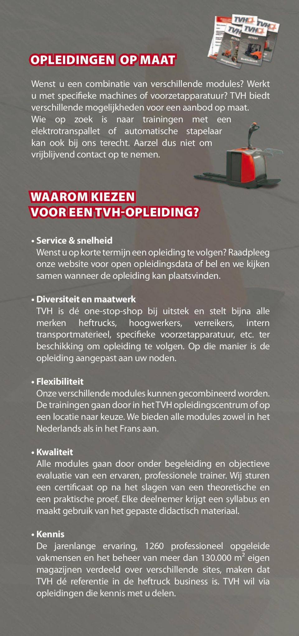 Service & snelheid Wenst u op korte termijn een opleiding te volgen? Raadpleeg onze website voor open opleidingsdata of bel en we kijken samen wanneer de opleiding kan plaatsvinden.