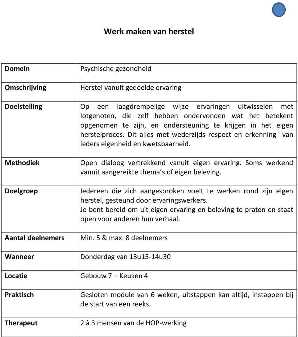 Soms werkend vanuit aangereikte thema s of eigen beleving. Iedereen die zich aangesproken voelt te werken rond zijn eigen herstel, gesteund door ervaringswerkers.