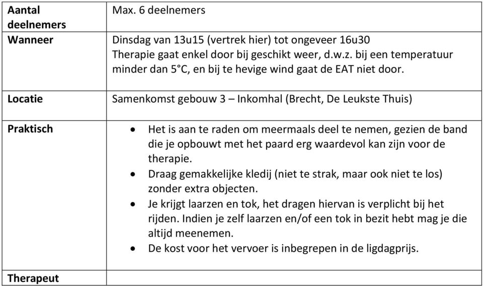 Samenkomst gebouw 3 Inkomhal (Brecht, De Leukste Thuis) Het is aan te raden om meermaals deel te nemen, gezien de band die je opbouwt met het paard erg waardevol kan zijn voor de