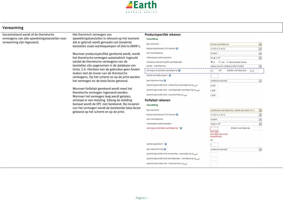 Wanneer productspecifiek gerekend wordt, wordt het thermische vermogen automatisch ingevuld omdat de thermische vermogens van de toestellen zijn opgenomen in de database van Uniec 2.0.