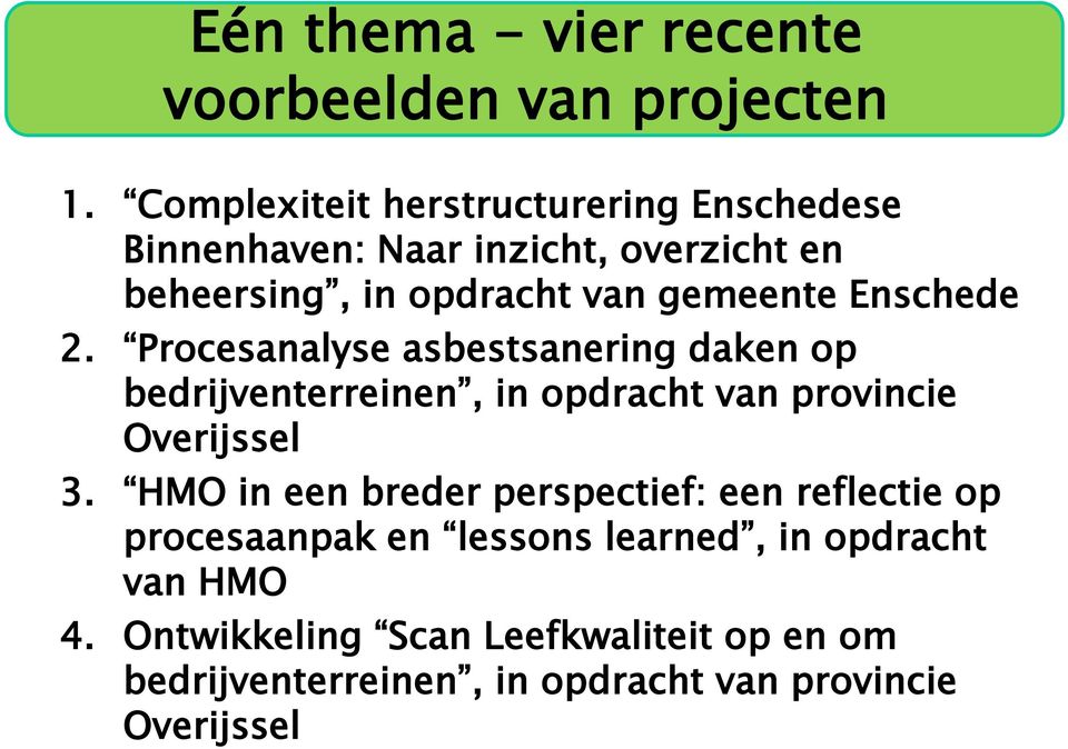 Enschede 2. Procesanalyse asbestsanering daken op bedrijventerreinen, in opdracht van provincie Overijssel 3.