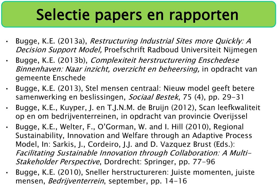 de Bruijn (2012), Scan leefkwaliteit op en om bedrijventerreinen, in opdracht van provincie Overijssel Bugge, K.E., Welter, F., O Gorman, W. and I.