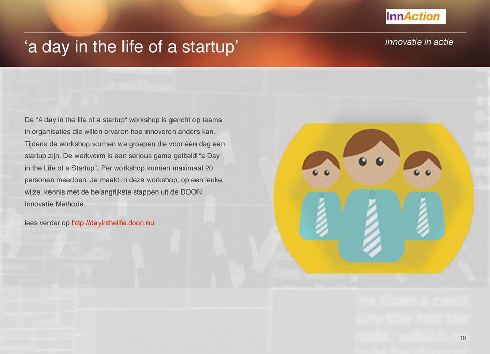 De werkvorm is een serious game getiteld a Day in the Life of a Startup. Per workshop kunnen maximaal 20 personen meedoen.
