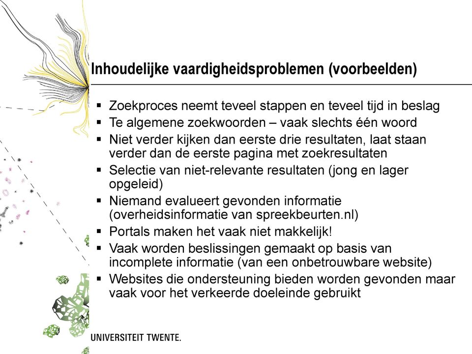 opgeleid) Niemand evalueert gevonden informatie (overheidsinformatie van spreekbeurten.nl) Portals maken het vaak niet makkelijk!