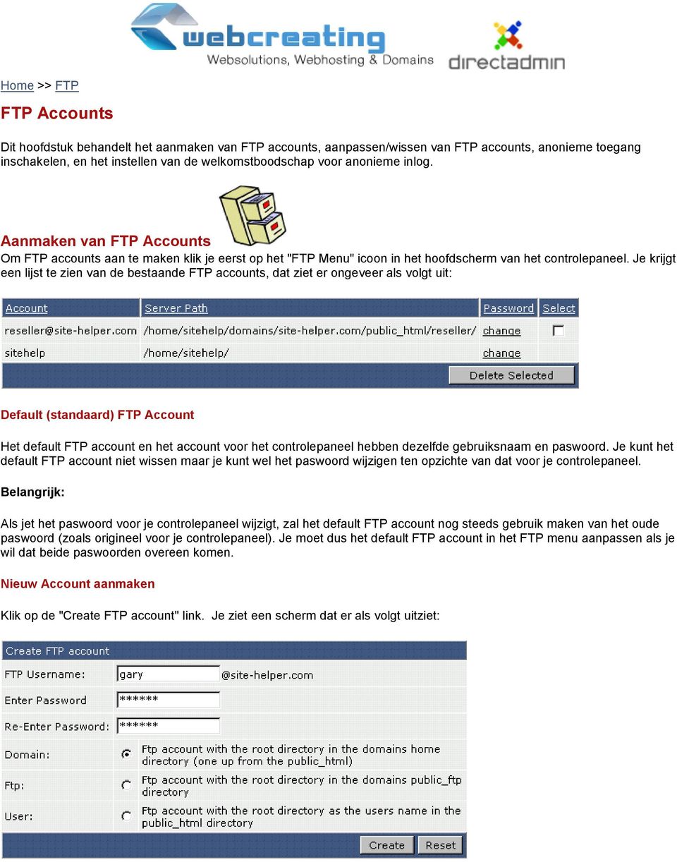 Je krijgt een lijst te zien van de bestaande FTP accounts, dat ziet er ongeveer als volgt uit: Default (standaard) FTP Account Het default FTP account en het account voor het controlepaneel hebben