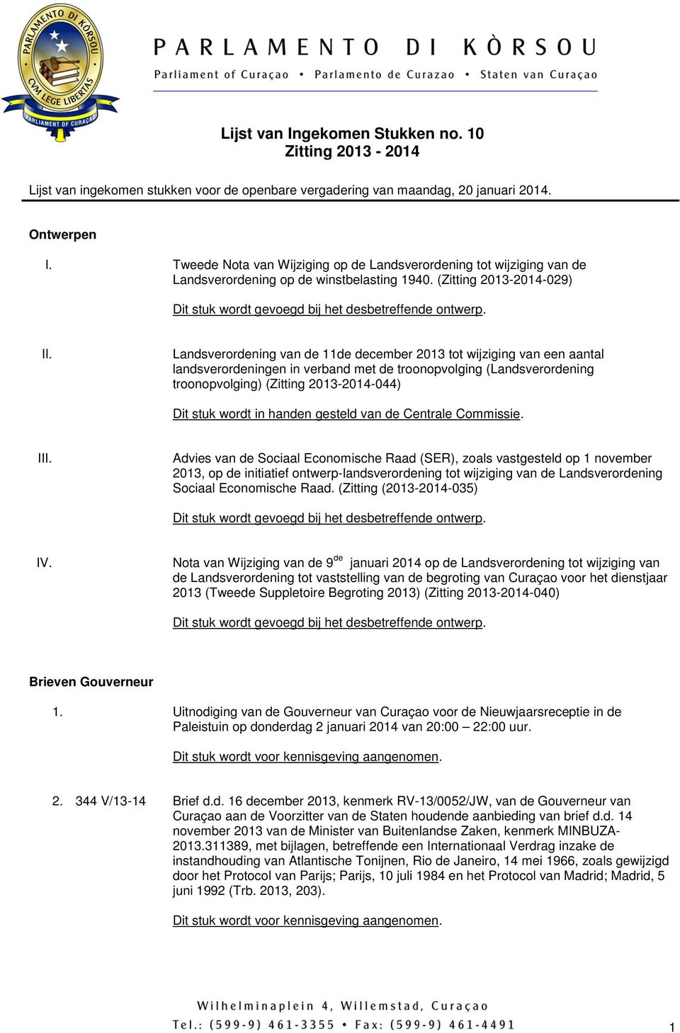 Landsverordening van de 11de december 2013 tot wijziging van een aantal landsverordeningen in verband met de troonopvolging (Landsverordening troonopvolging) (Zitting 2013-2014-044) Dit stuk wordt in