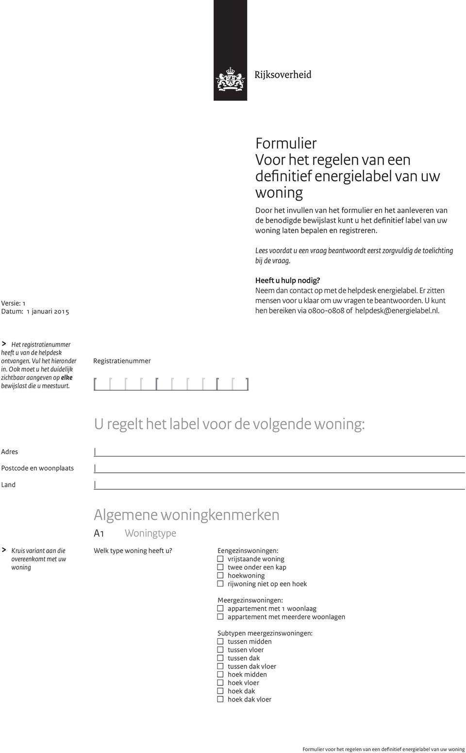 Er zitten mensen voor u klr om uw vrgen te entwoorden. U kunt hen ereiken vi 0800-0808 of helpdesk@energielel.nl. > Het registrtienummer heeft u vn de helpdesk ontvngen. Vul het hieronder in.