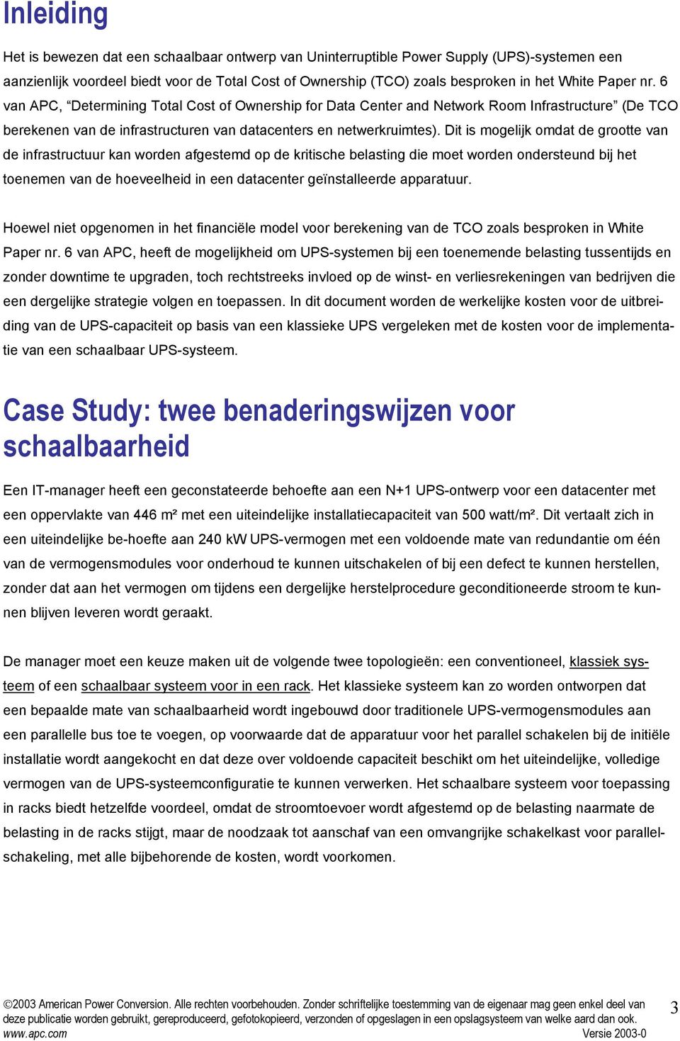 Dit is mogelijk omdat de grootte van de infrastructuur kan worden afgestemd op de kritische belasting die moet worden ondersteund bij het toenemen van de hoeveelheid in een datacenter geïnstalleerde