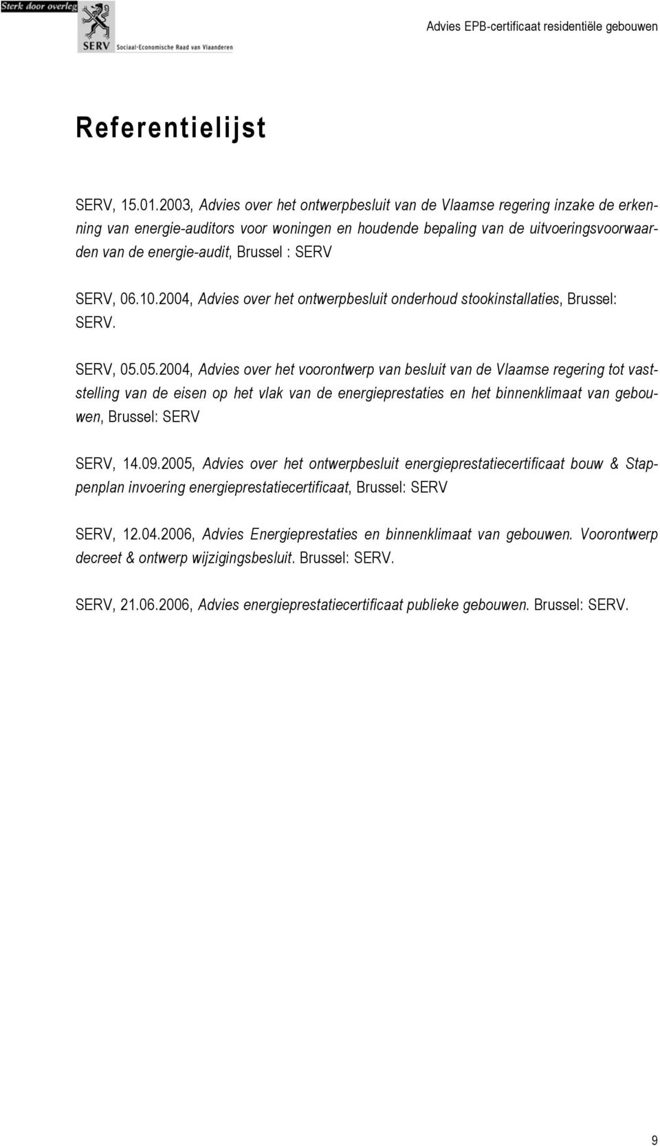 SERV SERV, 06.10.2004, Advies over het ontwerpbesluit onderhoud stookinstallaties, Brussel: SERV. SERV, 05.
