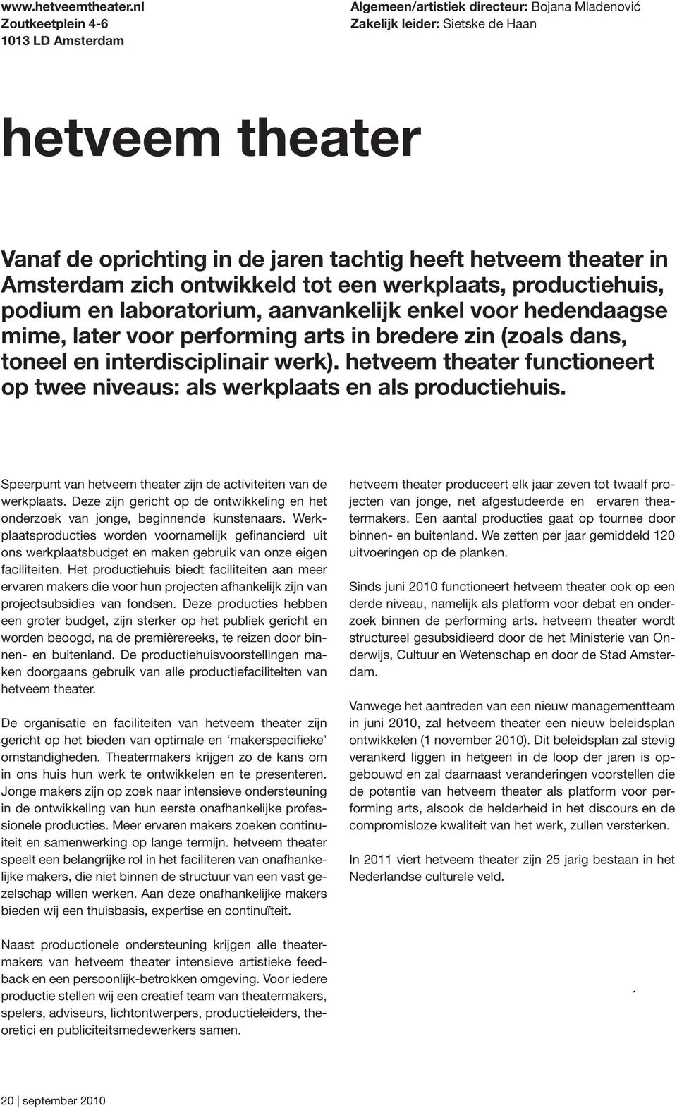 in Amsterdam zich ontwikkeld tot een werkplaats, productiehuis, podium en laboratorium, aanvankelijk enkel voor hedendaagse mime, later voor performing arts in bredere zin (zoals dans, toneel en