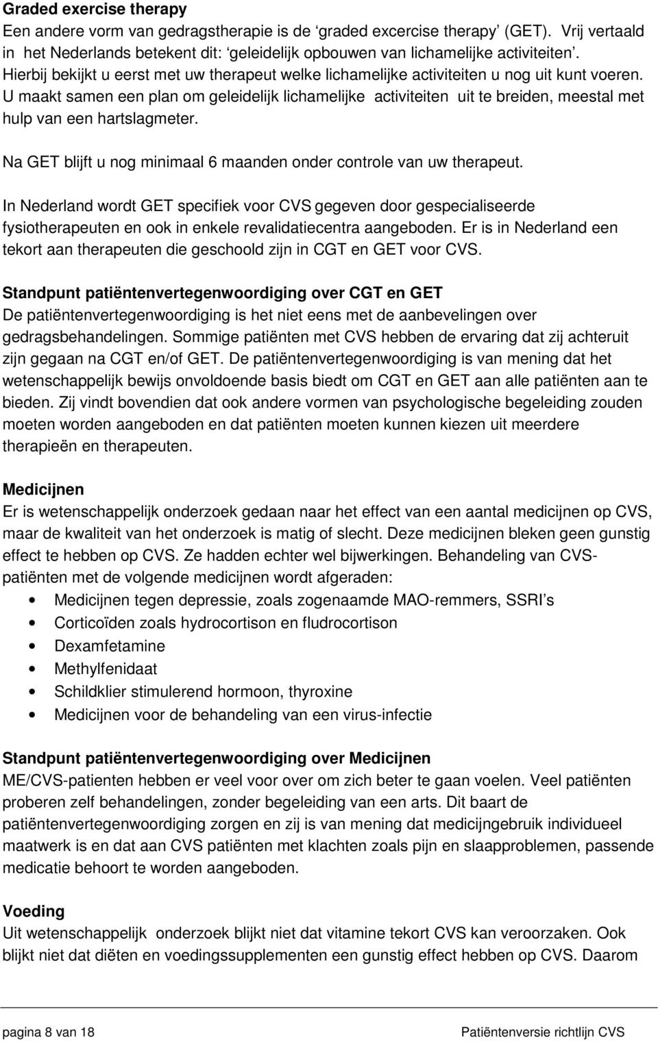 U maakt samen een plan om geleidelijk lichamelijke activiteiten uit te breiden, meestal met hulp van een hartslagmeter. Na GET blijft u nog minimaal 6 maanden onder controle van uw therapeut.