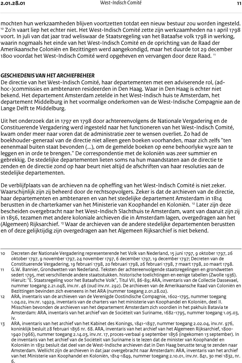 In juli van dat jaar trad weliswaar de Staatsregeling van het Bataafse volk 1798 in werking, waarin nogmaals het einde van het West-Indisch Comité en de oprichting van de Raad der Amerikaansche