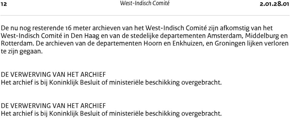 departementen Amsterdam, Middelburg en Rotterdam. De archieven van de departementen Hoorn en Enkhuizen, en Groningen lijken verloren te zijn gegaan.