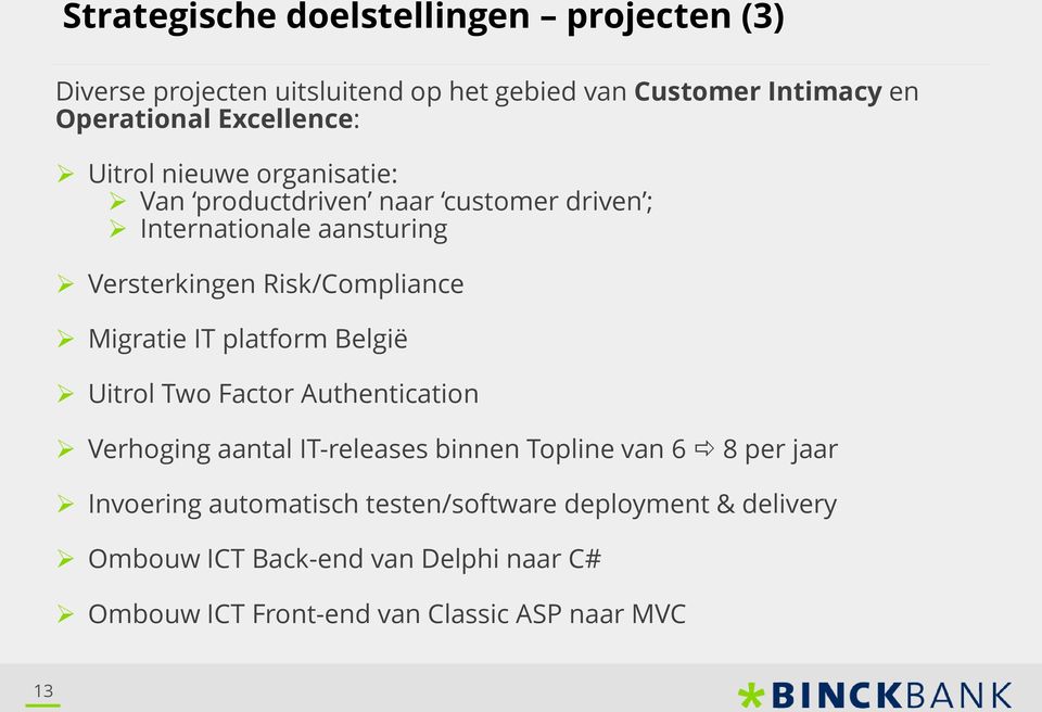 Risk/Compliance Migratie IT platform België Uitrol Two Factor Authentication Verhoging aantal IT-releases binnen Topline van 6 8