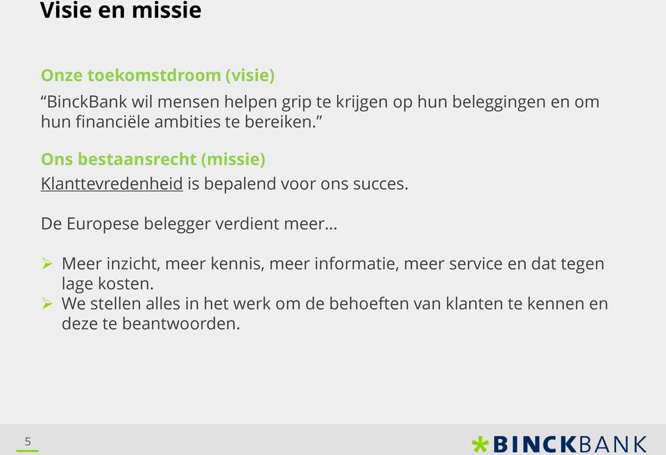 Ons bestaansrecht (missie) Klanttevredenheid is bepalend voor ons succes.