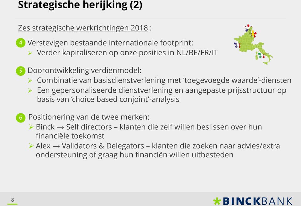 dienstverlening en aangepaste prijsstructuur op basis van choice based conjoint -analysis Positionering van de twee merken: Binck Self directors klanten die