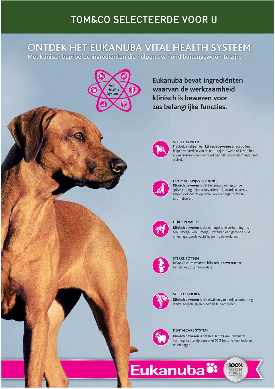 DEFENSES STERKE AFWEER Prebiotica hebben een klinisch bewezen effect op het helpen versterken van de natuurlijke afweer. 65% van het afweersysteem van uw hond bevindt zich in het maag-darm stelsel.