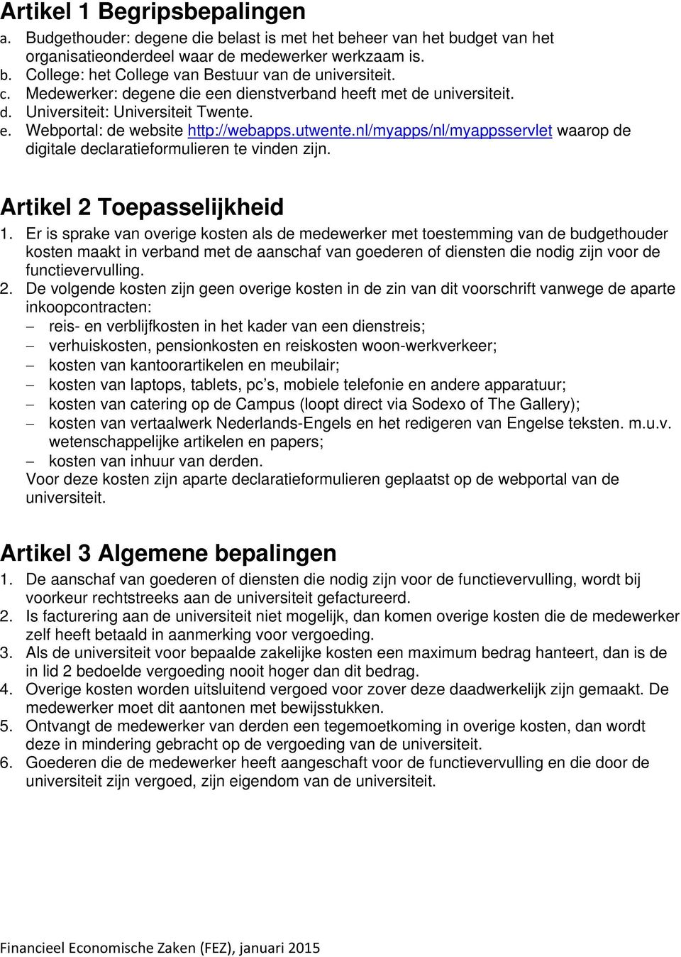 nl/myapps/nl/myappsservlet waarop de digitale declaratieformulieren te vinden zijn. Artikel 2 Toepasselijkheid 1.