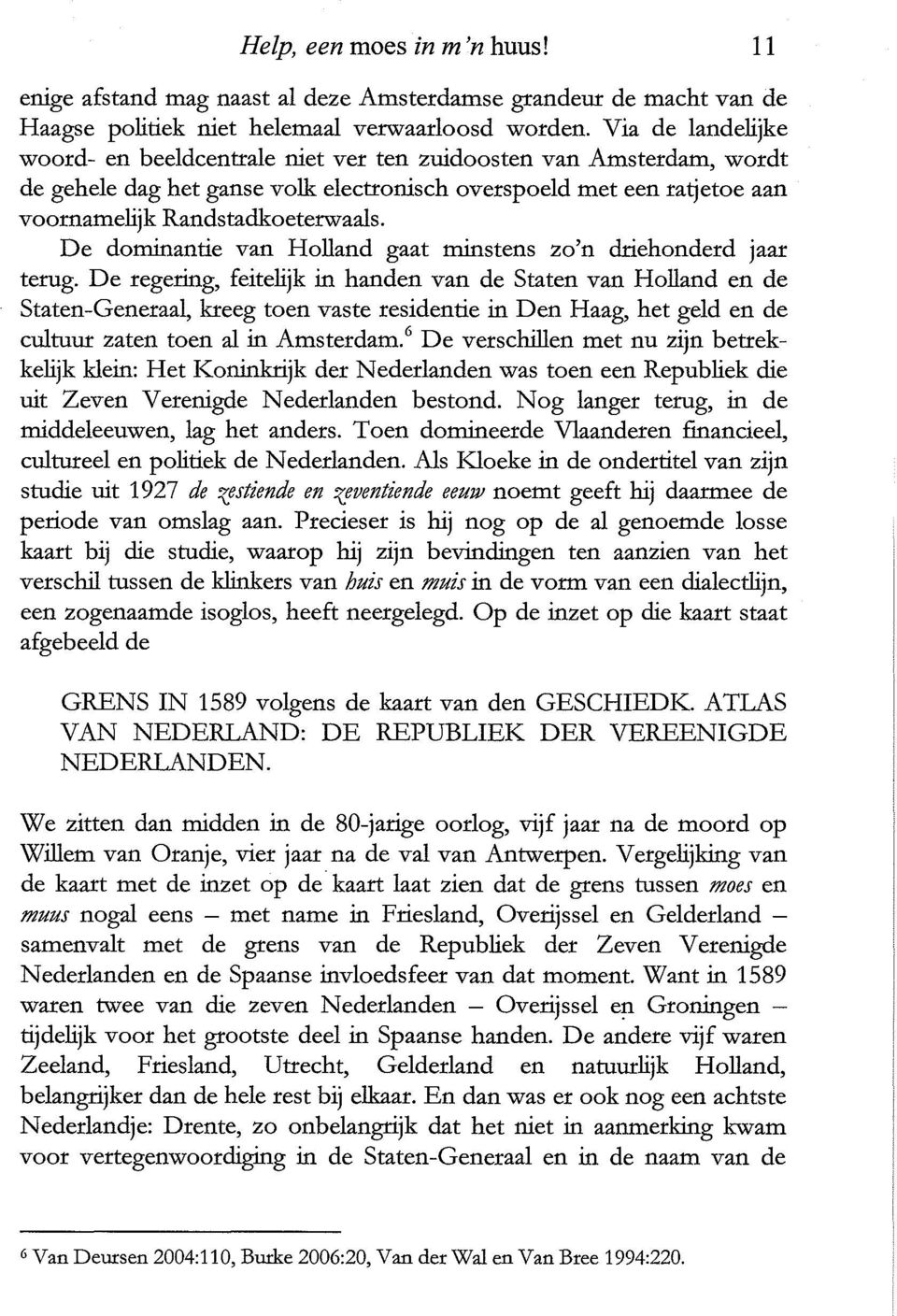 De dominantie van Holland gaat minstens zo'n driehonderd jaar terug.