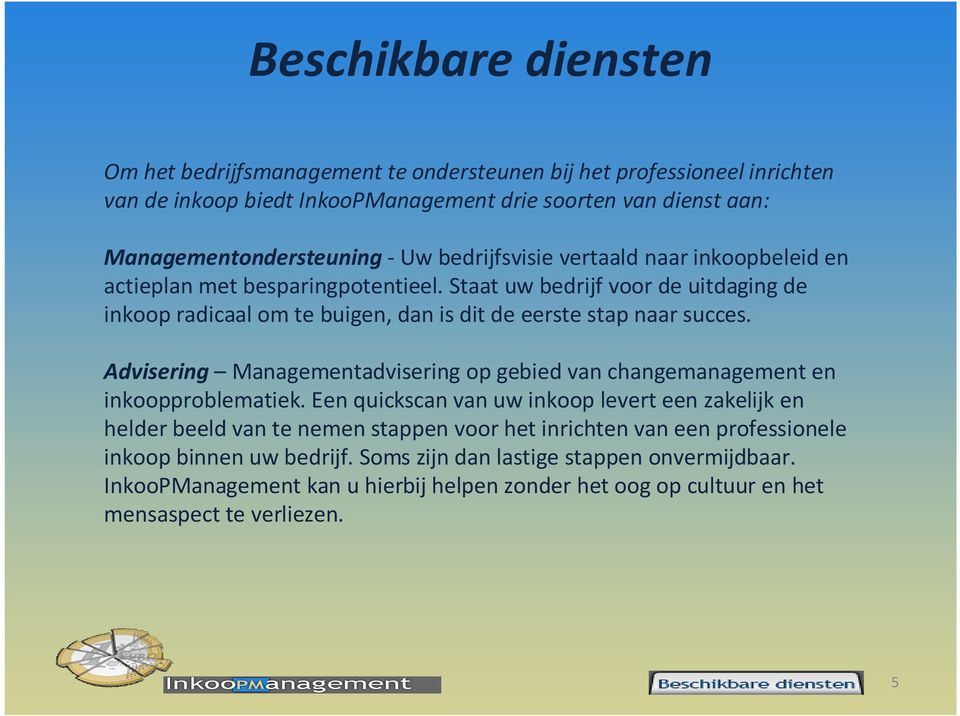 Advisering Managementadvisering op gebied van changemanagement en inkoopproblematiek.