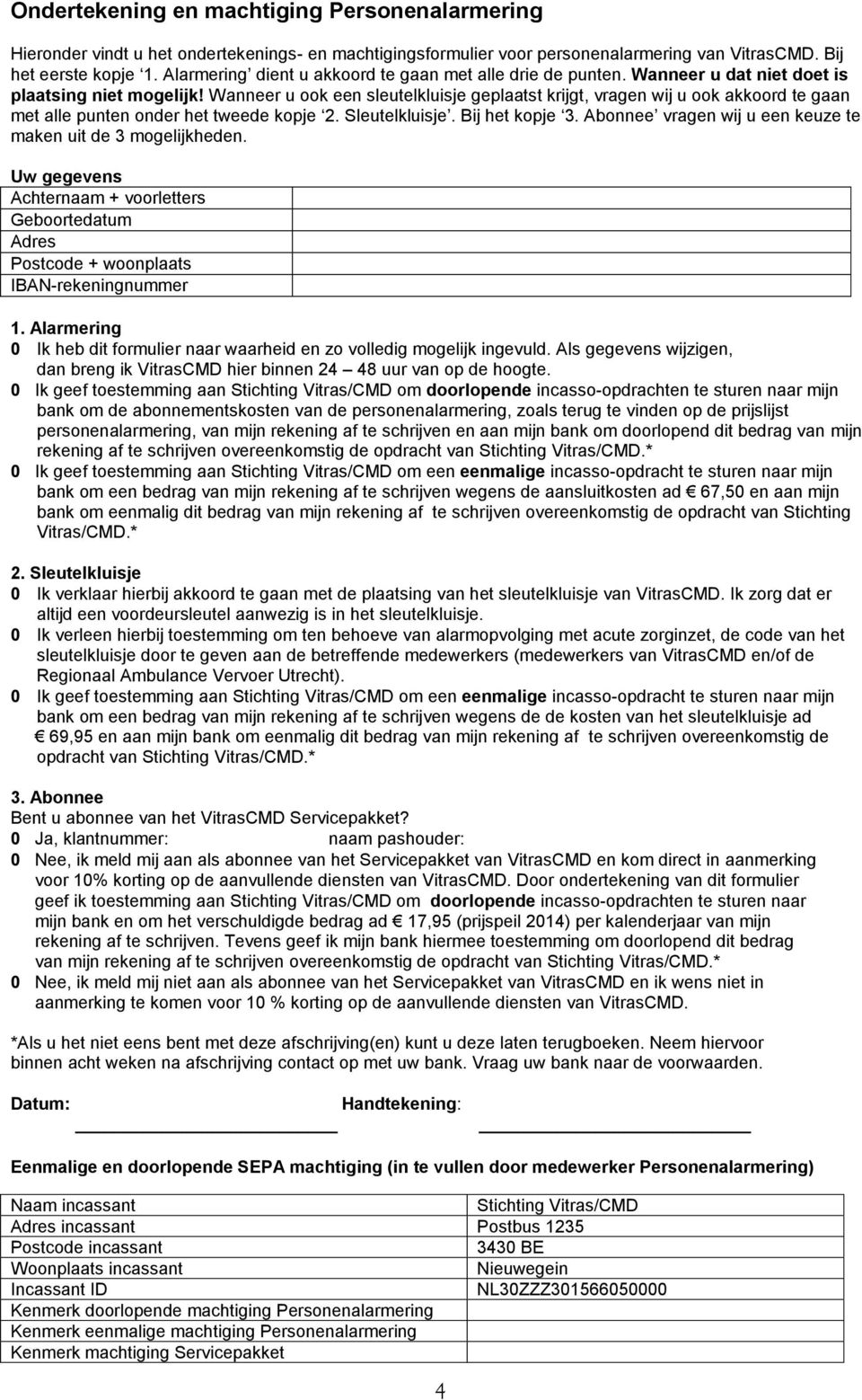 Wanneer u ook een sleutelkluisje geplaatst krijgt, vragen wij u ook akkoord te gaan met alle punten onder het tweede kopje 2. Sleutelkluisje. Bij het kopje 3.