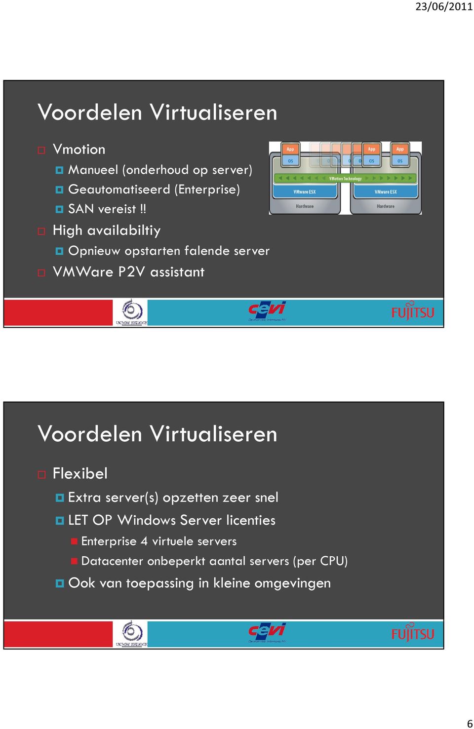 ! High availabiltiy Opnieuw opstarten falende server VMWare P2V assistant Voordelen Virtualiseren