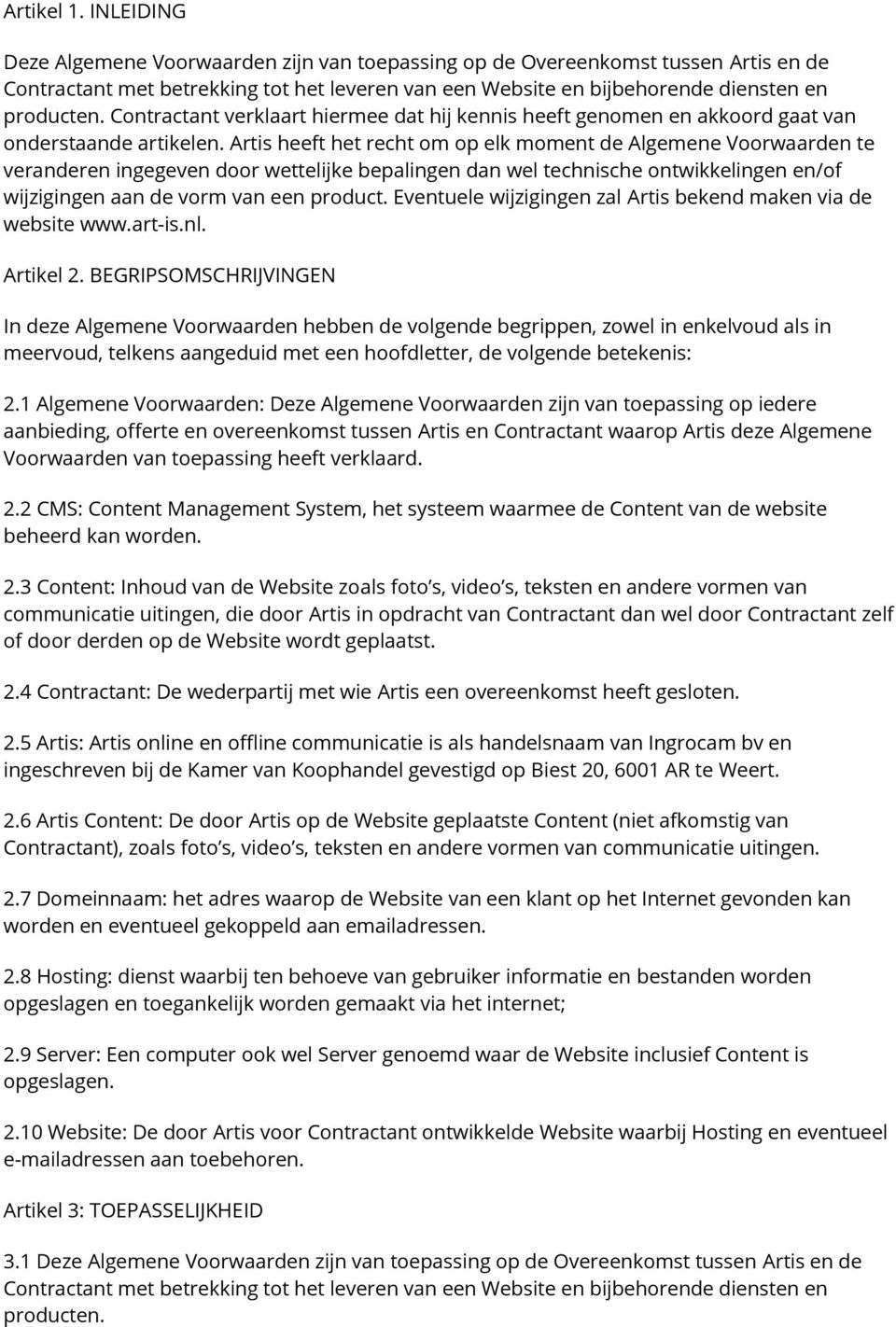 Contractant verklaart hiermee dat hij kennis heeft genomen en akkoord gaat van onderstaande artikelen.