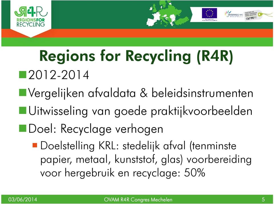 verhogen Doelstelling KRL: stedelijk afval (tenminste papier, metaal,