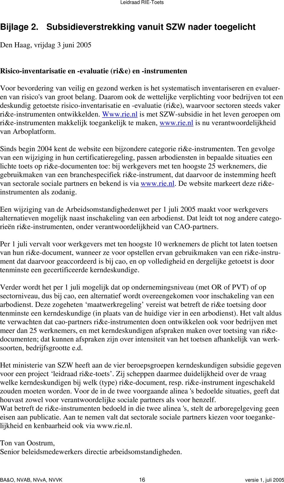 systematisch inventariseren en evalueren van risico's van groot belang.