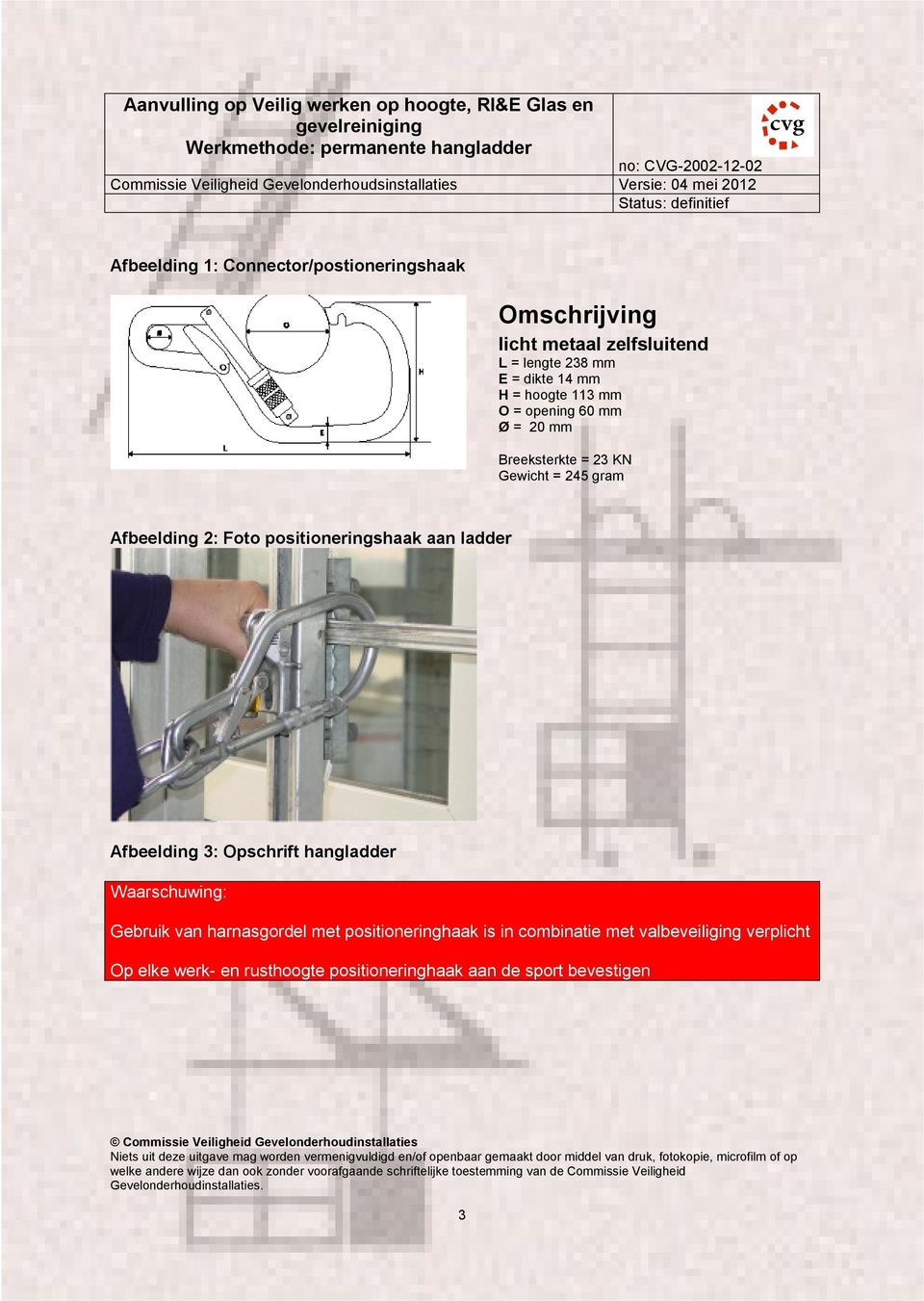 positioneringshaak aan ladder Afbeelding 3: Opschrift hangladder Waarschuwing: Gebruik van harnasgordel met