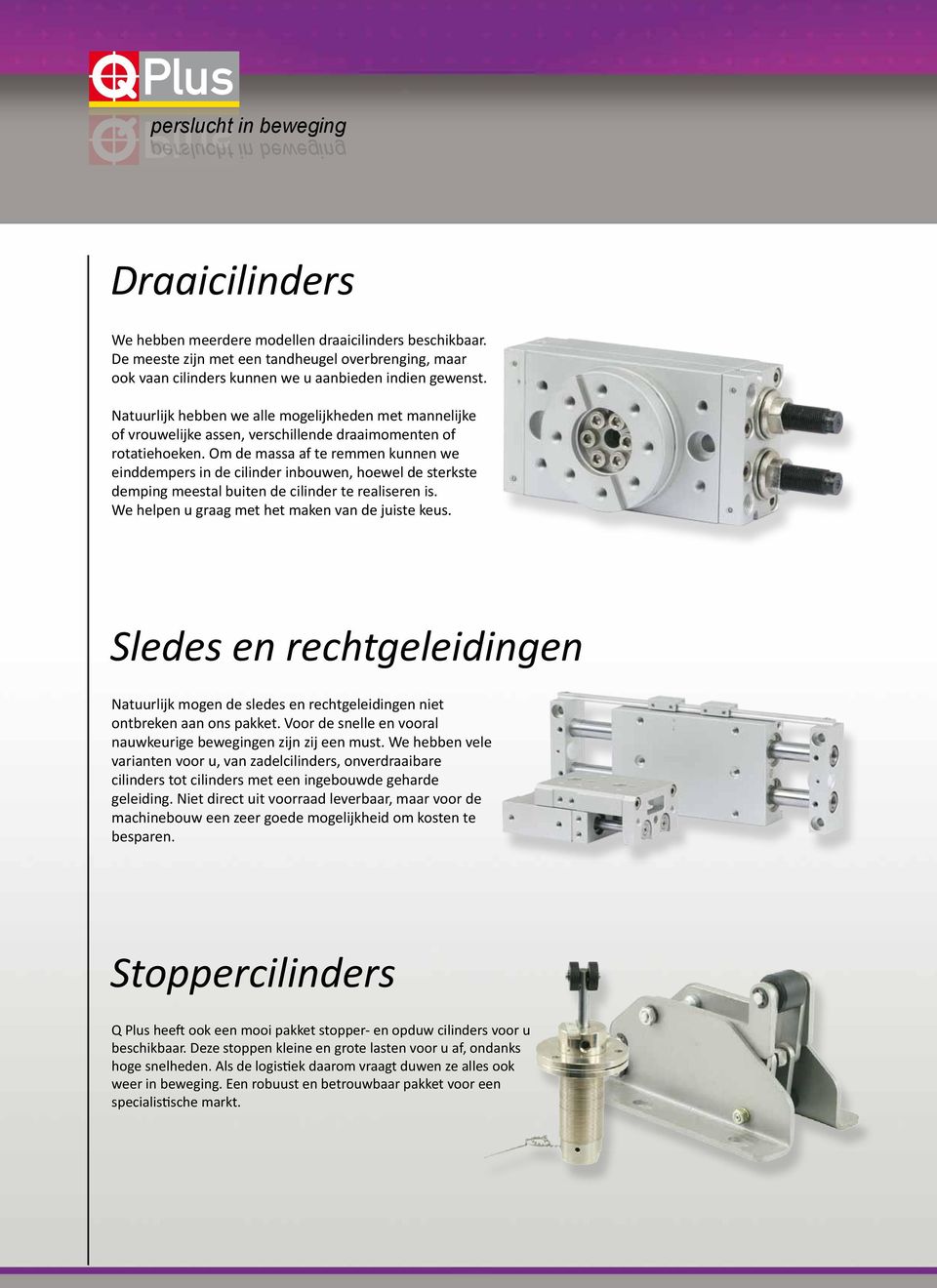 Natuurlijk hebben we alle mogelijkheden met mannelijke of vrouwelijke assen, verschillende draaimomenten of rotatiehoeken.