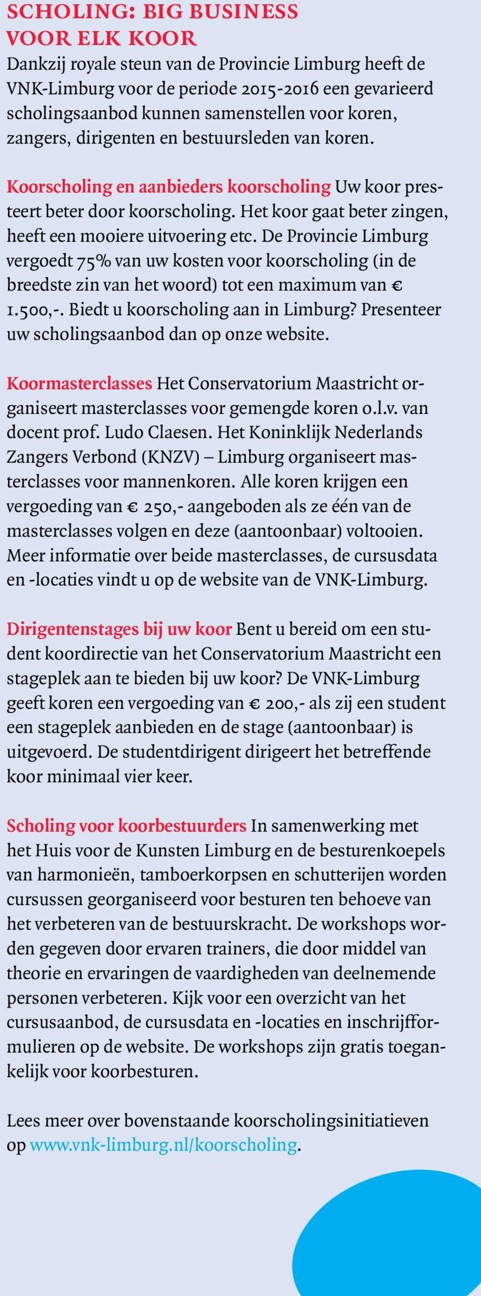 De Provincie Limburg vergoedt 75% van uw kosten voor koorscholing (in de breedste zin van het woord) tot een maximum van 1.500,-. Biedt u koorscholing aan in Limburg?