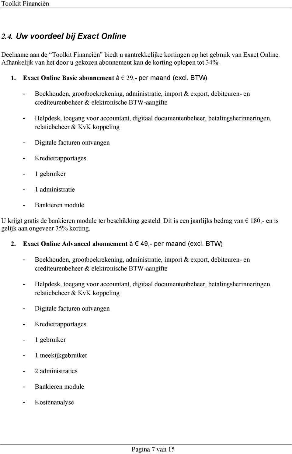 BTW) - Boekhouden, grootboekrekening, administratie, import & export, debiteuren- en crediteurenbeheer & elektronische BTW-aangifte - Helpdesk, toegang voor accountant, digitaal documentenbeheer,