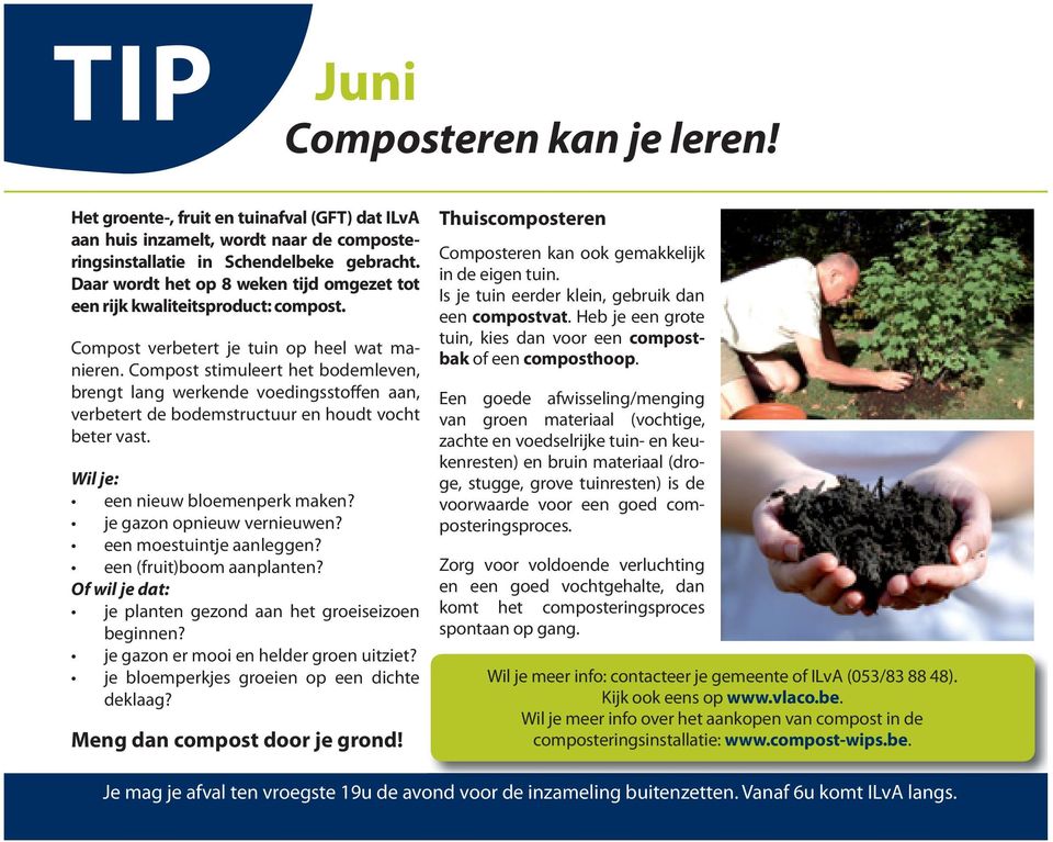 Compost stimuleert het bodemleven, brengt lang werkende voedingsstoffen aan, verbetert de bodemstructuur en houdt vocht beter vast. Wil je: een nieuw bloemenperk maken? je gazon opnieuw vernieuwen?