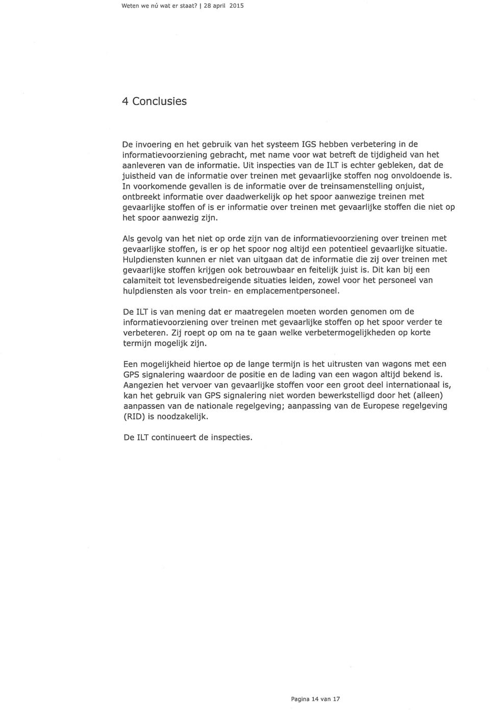 informatie. Uit inspecties van de ILT is echter gebleken, dat de juistheid van de informatie over treinen met gevaarlijke stoffen nog onvoldoende is.